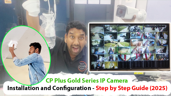 Tech Gyan Pitara is a No.1 cctv - CP Plus Gold Series IP Camera Installation and Configuration - Step by Step Guide (2025)